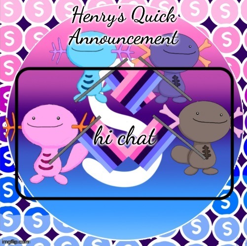 Henry's quick announcement temp | hi chat | image tagged in henry's quick announcement temp | made w/ Imgflip meme maker