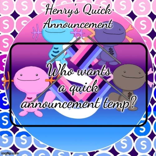 Henry's quick announcement temp | Who wants a quick announcement temp? | image tagged in henry's quick announcement temp | made w/ Imgflip meme maker