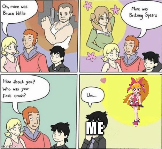 yes really… | ME | image tagged in childhood crushes template | made w/ Imgflip meme maker