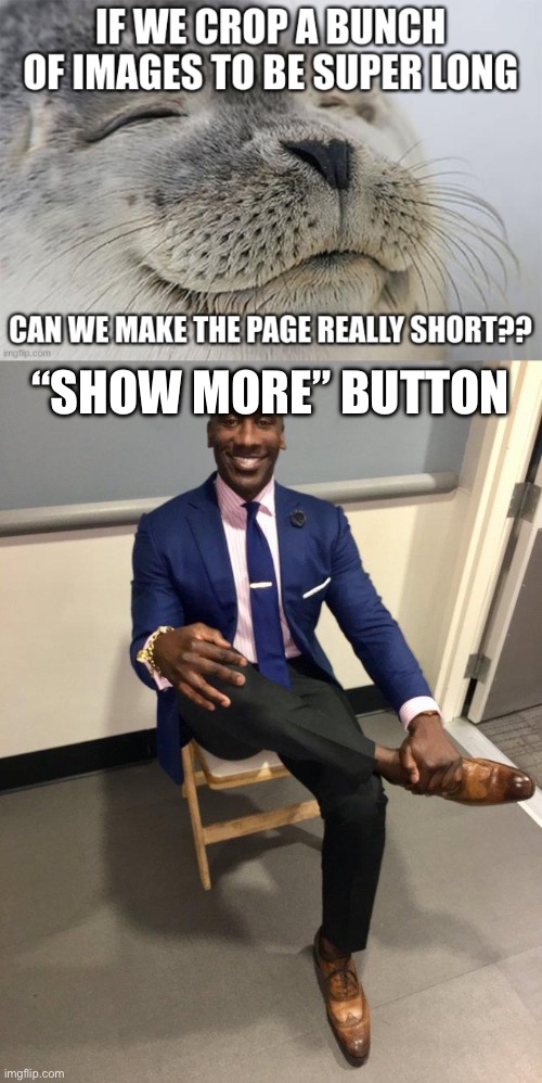 “SHOW MORE” BUTTON | image tagged in shannon sharpe | made w/ Imgflip meme maker