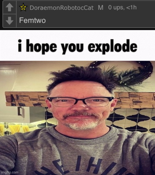 image tagged in i hope you explode | made w/ Imgflip meme maker