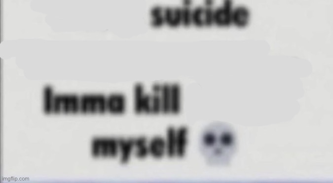 Fuck suicide encouragement | image tagged in fuck suicide encouragement | made w/ Imgflip meme maker