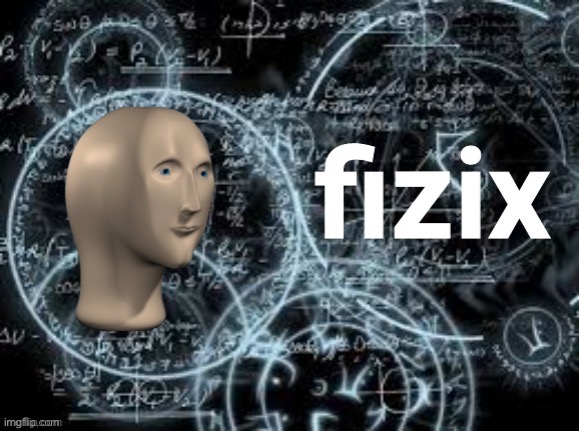Meme man fizix | image tagged in meme man fizix | made w/ Imgflip meme maker