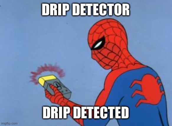spiderman detector | DRIP DETECTOR DRIP DETECTED | image tagged in spiderman detector | made w/ Imgflip meme maker