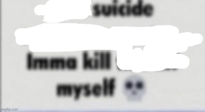 Fuck suicide encouragement | image tagged in fuck suicide encouragement | made w/ Imgflip meme maker