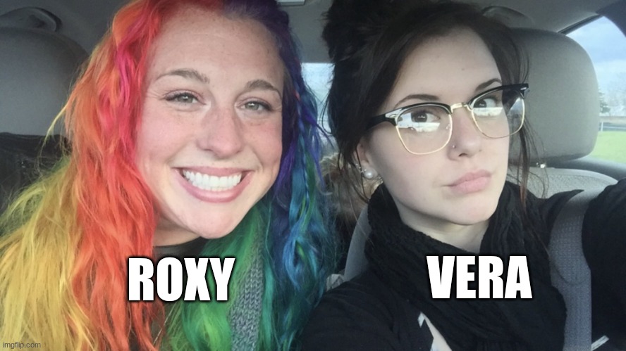 rainbow hair and goth | VERA; ROXY | image tagged in rainbow hair and goth | made w/ Imgflip meme maker