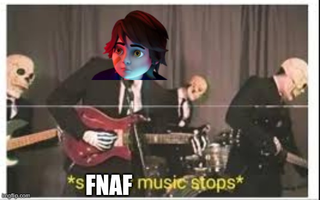 Spooky Music Stops | FNAF | image tagged in spooky music stops | made w/ Imgflip meme maker