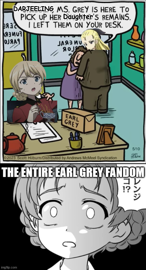 So that's why she wasn't in the anime... | DARJEELING; Daughter; THE ENTIRE EARL GREY FANDOM | image tagged in memes,girls und panzer | made w/ Imgflip meme maker
