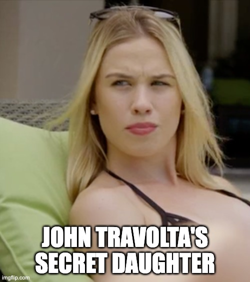 John's Daughter | JOHN TRAVOLTA'S SECRET DAUGHTER | image tagged in john travolta | made w/ Imgflip meme maker