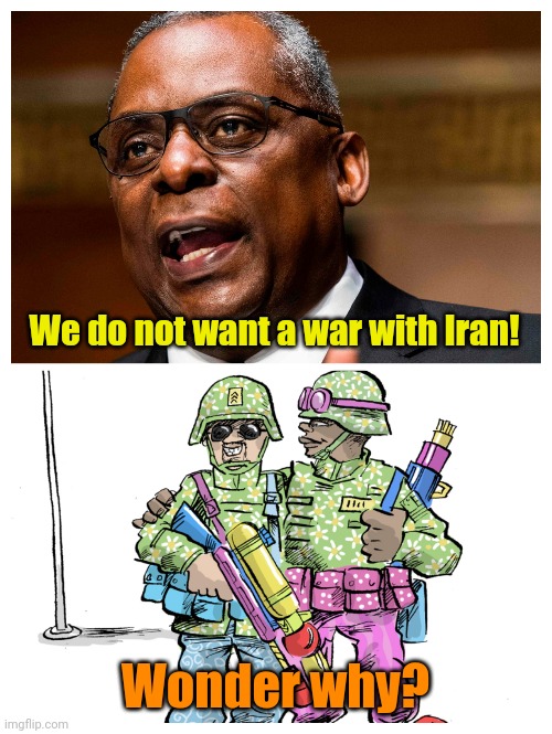 Surrender!!! Or we'll use inappropriate pronouns! | We do not want a war with Iran! Wonder why? | made w/ Imgflip meme maker