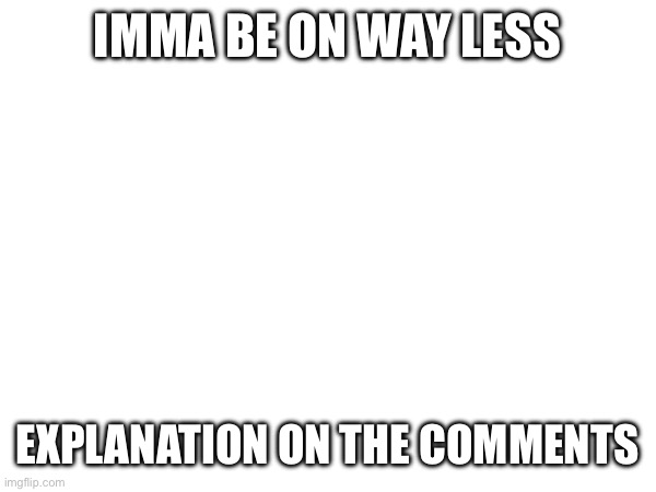 Don’t get your tights in a twist just yet, read the comments | IMMA BE ON WAY LESS; EXPLANATION ON THE COMMENTS | made w/ Imgflip meme maker