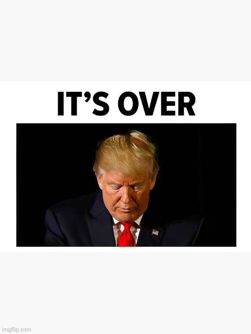 It's over trump | image tagged in it's over trump | made w/ Imgflip meme maker