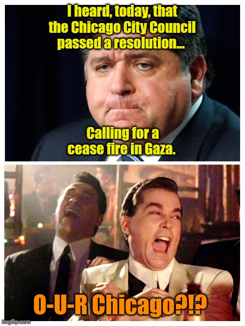 Pot? Kettle! | I heard, today, that the Chicago City Council passed a resolution... Calling for a cease fire in Gaza. O-U-R Chicago?!? | made w/ Imgflip meme maker