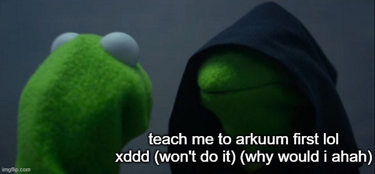 Evil Kermit Meme | teach me to arkuum first lol xddd (won't do it) (why would i ahah) | image tagged in memes,evil kermit | made w/ Imgflip meme maker