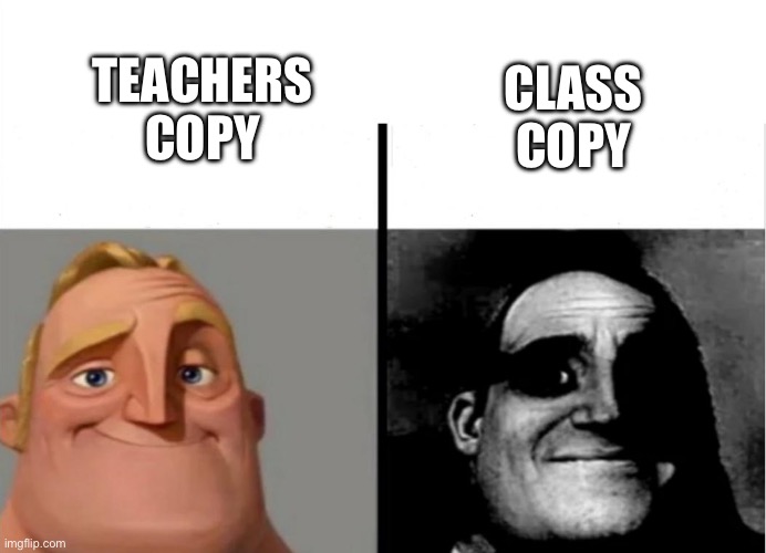 Teacher's Copy | TEACHERS COPY; CLASS
COPY | image tagged in teacher's copy | made w/ Imgflip meme maker