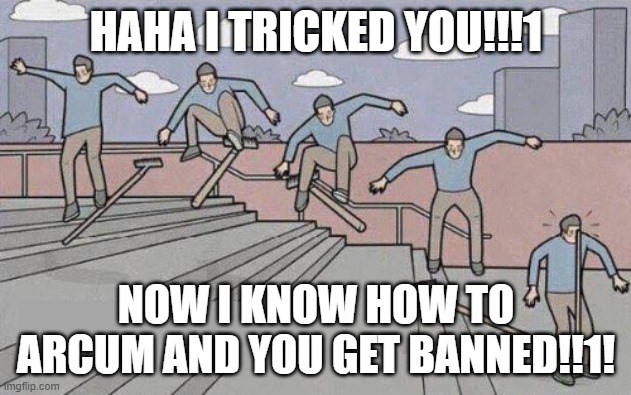 jump on rake | HAHA I TRICKED YOU!!!1 NOW I KNOW HOW TO ARCUM AND YOU GET BANNED!!1! | image tagged in jump on rake | made w/ Imgflip meme maker