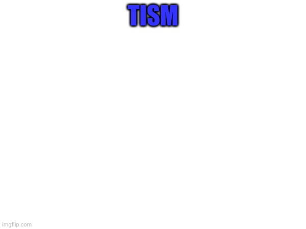 TISM | made w/ Imgflip meme maker