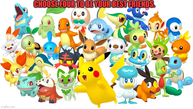 ... | CHOOSE FOUR TO BE YOUR BEST FRIENDS. | image tagged in stay blobby | made w/ Imgflip meme maker