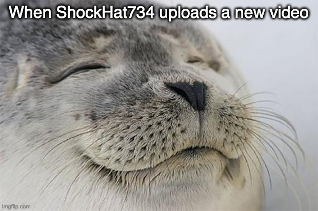 Makes my day every time! | When ShockHat734 uploads a new video | image tagged in memes,satisfied seal,funny,kirby | made w/ Imgflip meme maker