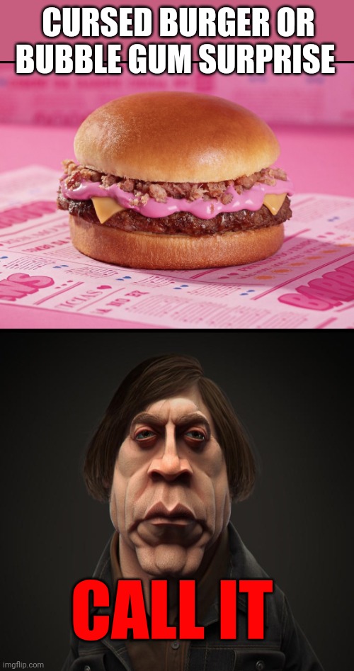 Call it | CURSED BURGER OR BUBBLE GUM SURPRISE CALL IT | image tagged in pepto bismol burger,call it,cursed,burger | made w/ Imgflip meme maker
