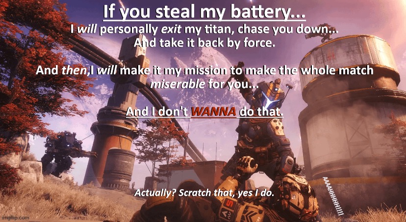 I shamelessly stole this from r/Titanfall | made w/ Imgflip meme maker