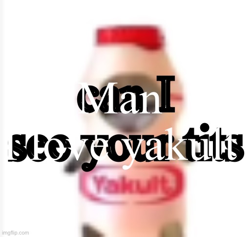 I love yakult | can I see your tits; Man 
I love yakult | image tagged in yakult cat | made w/ Imgflip meme maker