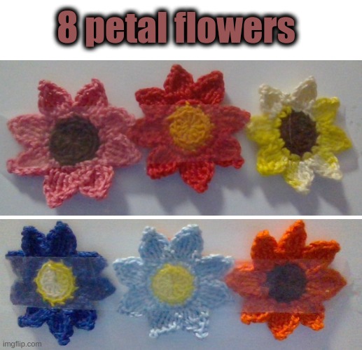 basically an edited version of the sunflower pattern | 8 petal flowers | image tagged in flowers,crochet,thats pretty much it | made w/ Imgflip meme maker