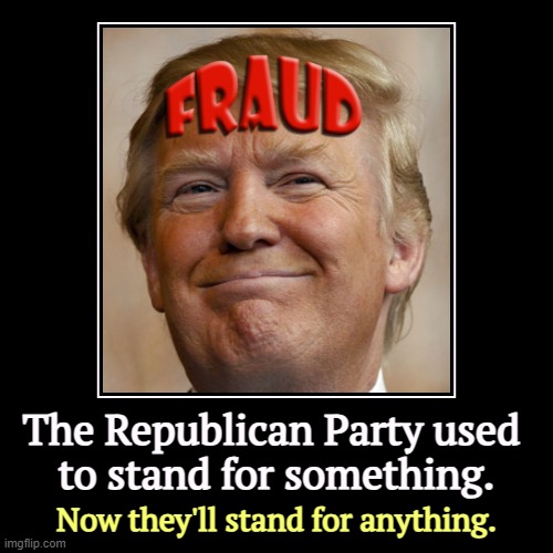 The Republican Party used 
to stand for something. | Now they'll stand for anything. | image tagged in funny,demotivationals,republican party,beliefs,trump,empty stonks | made w/ Imgflip demotivational maker