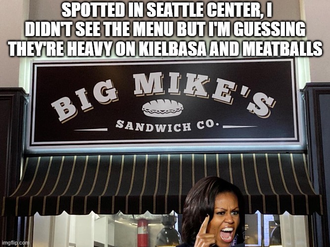 SPOTTED IN SEATTLE CENTER, I DIDN'T SEE THE MENU BUT I'M GUESSING THEY'RE HEAVY ON KIELBASA AND MEATBALLS | made w/ Imgflip meme maker