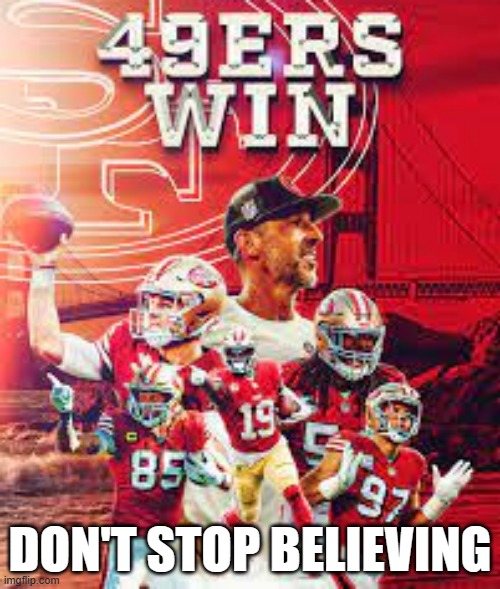 meme by Brad 49ers in the Super Bowl poster | DON'T STOP BELIEVING | image tagged in nfl,nfl memes,football,san francisco 49ers,kansas city chiefs,superbowl 50 | made w/ Imgflip meme maker