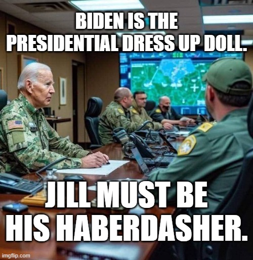 Bidden dress up | BIDEN IS THE PRESIDENTIAL DRESS UP DOLL. JILL MUST BE HIS HABERDASHER. | image tagged in bidden dress up | made w/ Imgflip meme maker