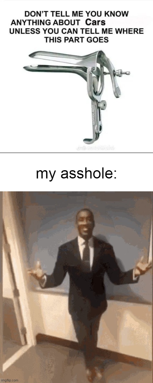 my asshole: | image tagged in smiling black guy in suit | made w/ Imgflip meme maker