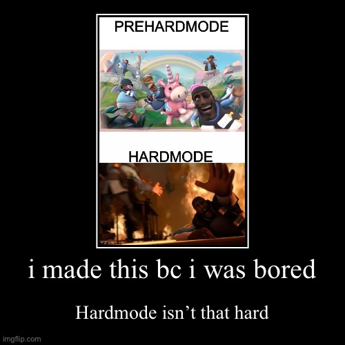i made this bc i was bored | Hardmode isn’t that hard | image tagged in funny,demotivationals | made w/ Imgflip demotivational maker