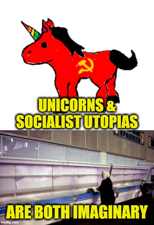 Unicorn Farts | UNICORNS &
SOCIALIST UTOPIAS; ARE BOTH IMAGINARY | image tagged in socialism | made w/ Imgflip meme maker