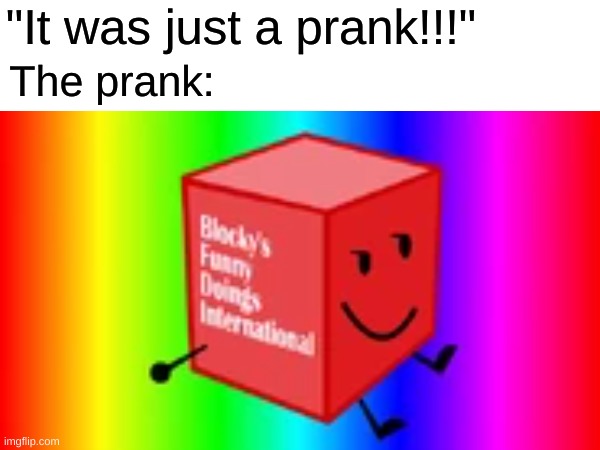 blocky | "It was just a prank!!!"; The prank: | image tagged in bfdi | made w/ Imgflip meme maker