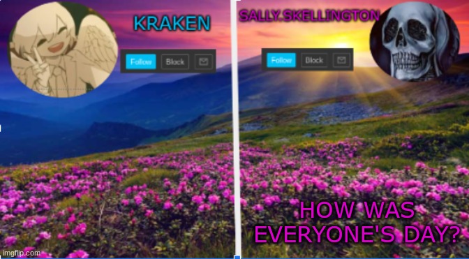 im bored | HOW WAS EVERYONE'S DAY? | image tagged in salliy skellington and kraken announcment template | made w/ Imgflip meme maker