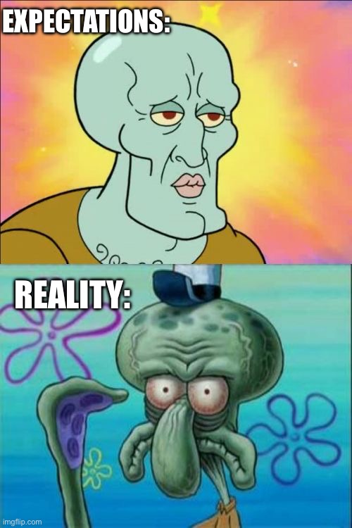 Me literally using every kind of makeup. | EXPECTATIONS:; REALITY: | image tagged in memes,squidward,relatable memes | made w/ Imgflip meme maker