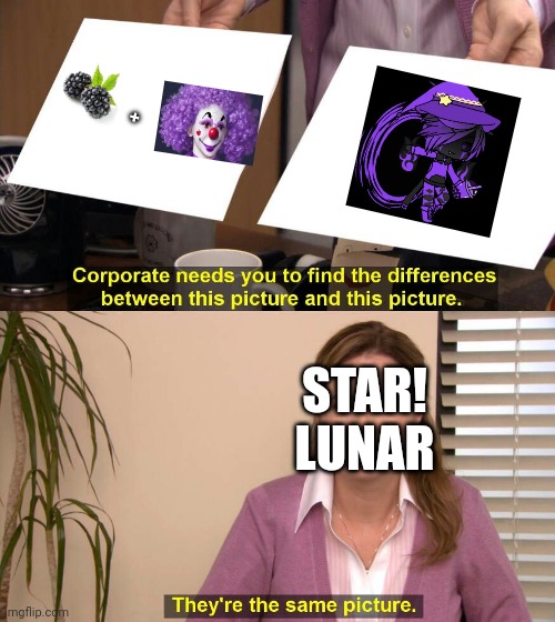 They are the same picture | +; STAR! LUNAR | image tagged in they are the same picture | made w/ Imgflip meme maker