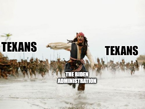 Get tf out of the way! | TEXANS; TEXANS; THE BIDEN ADMINISTRATION | image tagged in memes,jack sparrow being chased | made w/ Imgflip meme maker