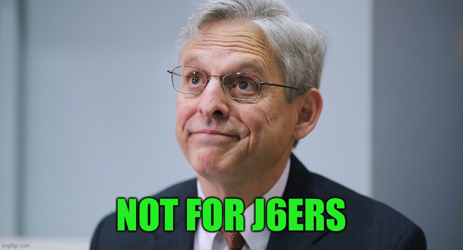 Merrick Garland | NOT FOR J6ERS | image tagged in merrick garland | made w/ Imgflip meme maker