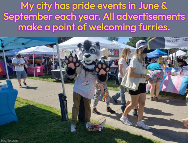 This image is actually from a nearby city. | My city has pride events in June &
September each year. All advertisements
make a point of welcoming furries. | image tagged in lgbt,pride month,event,tolerance,respect,diversity | made w/ Imgflip meme maker