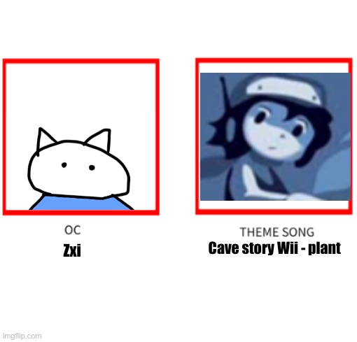 Fun fact: Zxi is 5’2 | Cave story Wii - plant; Zxi | image tagged in oc theme song | made w/ Imgflip meme maker