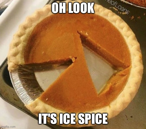 lmaoo | OH LOOK; IT'S ICE SPICE | image tagged in pumpkin pie fight | made w/ Imgflip meme maker