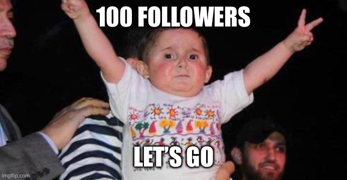 CelebrationKid | 100 FOLLOWERS; LET’S GO | image tagged in celebrationkid | made w/ Imgflip meme maker