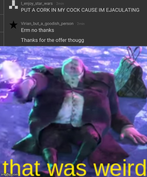 image tagged in that was weird | made w/ Imgflip meme maker