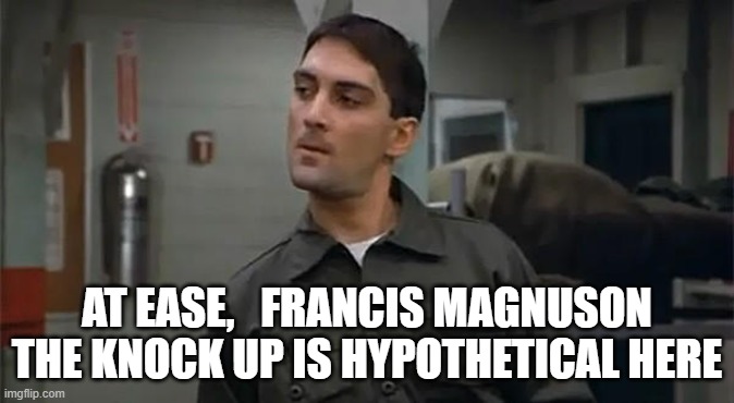 Francis - Stripes | AT EASE,   FRANCIS MAGNUSON
THE KNOCK UP IS HYPOTHETICAL HERE | image tagged in francis - stripes | made w/ Imgflip meme maker