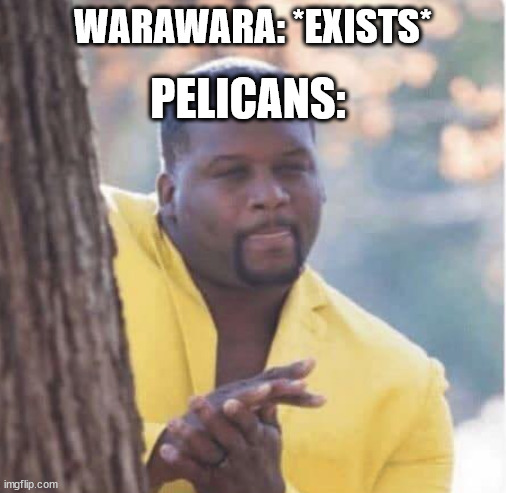 Licking lips | PELICANS:; WARAWARA: *EXISTS* | image tagged in licking lips | made w/ Imgflip meme maker