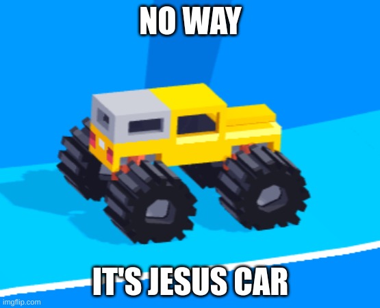 Jesus car | NO WAY; IT'S JESUS CAR | image tagged in jesus car | made w/ Imgflip meme maker