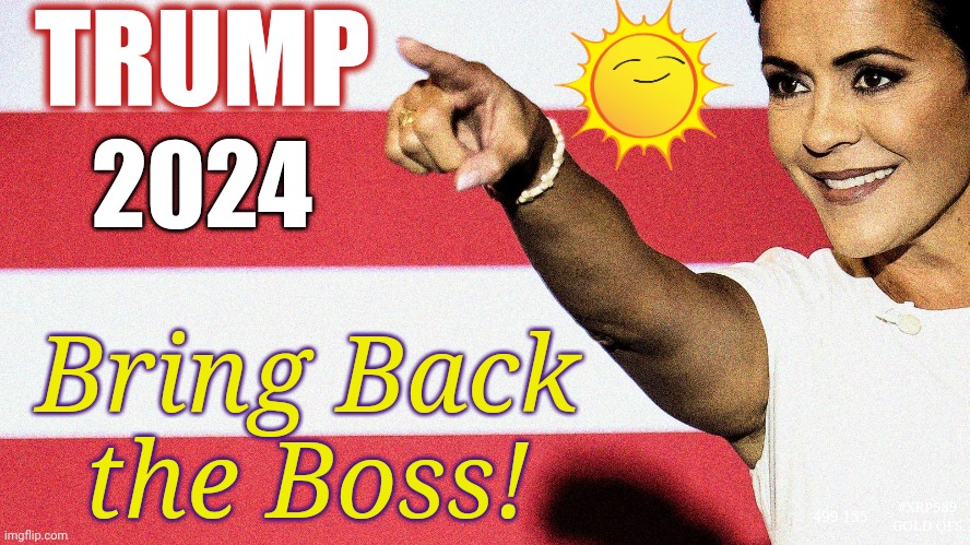 Bring Back Trump 2024! #MAGA | TRUMP; 2024; Bring Back the Boss! 499 155; #XRP589 GOLD QFS | image tagged in kari lake,trump for president,potus,donald trump,maga,the great awakening | made w/ Imgflip meme maker