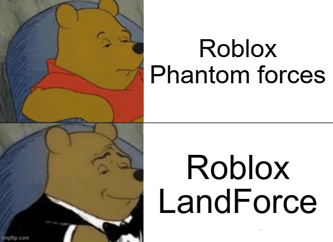 LandForce Meme | Roblox Phantom forces; Roblox LandForce | image tagged in memes,tuxedo winnie the pooh | made w/ Imgflip meme maker